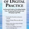 The Ethics of Digital Practice: An Essential Guide to Providing Quality Care, Navigating Ethical Issues and Managing Legal Risk – Terry Casey | Available Now !