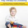 LEGO®-Based Play Therapy Techniques: Unlocking Creativity to Strengthen Relationships, Encourage Flexible Thinking, and Promote Problem Solving – Josué Cardona, Sophia Ansari | Available Now !