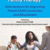 Attachment Centered Family Therapy: Interventions for Improving Parent-Child Connection and Attunement – Dafna Lender | Available Now !