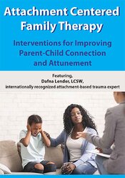 Attachment Centered Family Therapy: Interventions for Improving Parent-Child Connection and Attunement – Dafna Lender | Available Now !