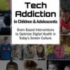 Tech Addiction in Children & Adolescents: Brain-Based Interventions to Optimize Digital Health in Today’s Screen Culture – Nicholas Kardaras | Available Now !