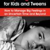 Coping Skills for Kids and Tweens: How to Manage Big Feelings in an Uncertain Time and Beyond – Janine Halloran | Available Now !