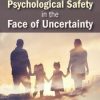 Creating Psychological Safety in the Face of Uncertainty: Family Based Interventions and Skills – Daniel A. Hughes | Available Now !