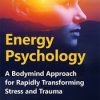 Energy Psychology: A Bodymind Approach for Rapidly Transforming Stress and Trauma – Robert Schwarz | Available Now !