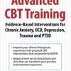 2-Day: Advanced CBT Training: Evidence-Based Interventions for Chronic Anxiety, OCD, Depression, Trauma and PTSD – John Ludgate | Available Now !