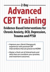 2-Day: Advanced CBT Training: Evidence-Based Interventions for Chronic Anxiety, OCD, Depression, Trauma and PTSD – John Ludgate | Available Now !