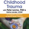 Healing Childhood Trauma with Peter Levine, PhD & Dafna Lender, LCSW: An Integrative Approach for Mental Health Clinicians – Peter Levine, Dafna Lender | Available Now !