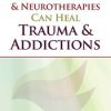 How Neurofeedback & Neurotherapies Can Heal Trauma & Addictions – Deirdre Stewart | Available Now !