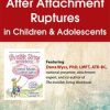 Rebuilding Trust After Attachment Ruptures in Children & Adolescents – Dana Wyss | Available Now !