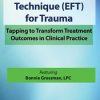 Emotional Freedom Techniques (EFT) for Trauma: Tapping to Transform Treatment Outcomes in Clinical Practice – Bonnie Grossman | Available Now !