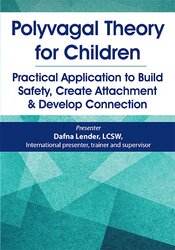 Polyvagal Theory for Children: Practical Application to Build Safety, Create Attachment & Develop Connection – Dafna Lender | Available Now !