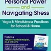 Building Personal Power and Navigating Stress Yoga & Mindfulness Practices for School & Home – Jennifer Cohen Harper | Available Now !