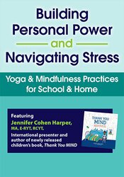 Building Personal Power and Navigating Stress Yoga & Mindfulness Practices for School & Home – Jennifer Cohen Harper | Available Now !