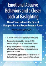 Emotional Abusive Behaviors and A Closer Look at Gaslighting: Clinical Tools to Break the Cycle of Manipulation and Regain Personal Power – Amy Marlow-MaCoy | Available Now !