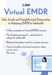 2-Day: Virtual EMDR: Safe, Simple and Straightforward Approaches to Adapting EMDR to Telehealth – Megan Howard | Available Now !