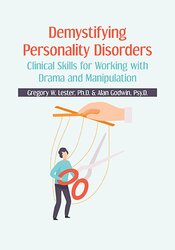 Demystifying Personality Disorders: Clinical Skills for Working with Drama and Manipulation – Alan Godwin, Gregory W. Lester | Available Now !