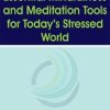 Essential Mindfulness and Meditation Tools for Today’s Stressed World – Donald Altman | Available Now !