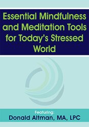 Essential Mindfulness and Meditation Tools for Today’s Stressed World – Donald Altman | Available Now !