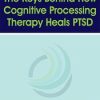 The Keys Behind How Cognitive Processing Therapy Heals PTSD – Kathleen M. Chard | Available Now !