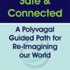 Safe & Connected: A Polyvagal Guided Path for Re-Imagining our World – Deborah Dana | Available Now !