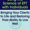 Using the Science of EFT with Individuals: Bringing Your Clients to Life and Restoring Their Ability to Live Well – Susan Johnson | Available Now !