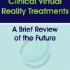 Clinical Virtual Reality Treatments: A Brief Review of the Future – Albert “Skip” Rizzo, PhD | Available Now !