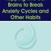 Tapping into our Brains to Break Anxiety Cycles and Other Habits – Judson Brewer | Available Now !