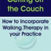Getting off the Couch: How to Incorporate Walking Therapy in your Practice – Jennifer Udler | Available Now !