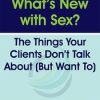 What’s New with Sex?: The Things Your Clients Don’t Talk About (But Want To) – Dr. Tammy Nelson | Available Now !