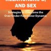 ADHD, Relationships, and Sex: Strategies to Overcome the OverUnder-Functioner Dynamic – Ari Tuckman | Available Now !