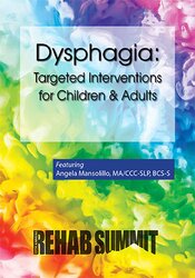 Dysphagia: Targeted Interventions for Children & Adults – Angela Mansolillo | Available Now !