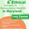 Legal Issues in Behavioral Health Maryland: Legal and Ethical Considerations – Lois Fenner | Available Now !