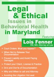 Legal Issues in Behavioral Health Maryland: Legal and Ethical Considerations – Lois Fenner | Available Now !