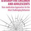 Oppositional, Defiant & Disruptive Children & Adolescents: Non-Medication Approaches for the Most Challenging Behaviors – Scott D. Walls | Available Now !