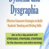 Dyslexia and Dysgraphia: Effective Classroom Strategies to Build Students’ Reading and Writing Skills – Mary Asper | Available Now !