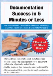 Documentation Success in 5 Minutes or Less: The Platforms to Demonstrate Medical Necessity, Maximize Reimbursement & Eliminate Paybacks – Trent Brown | Available Now !