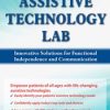 The Ultimate Assistive Technology Lab: Innovative Solutions for Functional Independence and Communication – Teresa Westerbur | Available Now !