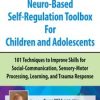 2-Day Neuro-Based Self-Regulation Toolbox For Children and Adolescents – Gwen Wild | Available Now !