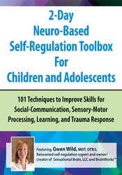 2-Day Neuro-Based Self-Regulation Toolbox For Children and Adolescents – Gwen Wild | Available Now !