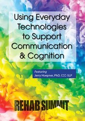 Using Everyday Technologies to Support Communication & Cognition – Jerry Hoepner | Available Now !