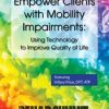 Empower Clients with Mobility Impairments: Using Technology to Improve Quality of Life – Hillary Price | Available Now !