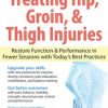 The Ultimate Guide to Treating Hip, Groin, & Thigh Injuries: Restore Function & Performance in Fewer Sessions with Today’s Best Practices – J.C. Andersen | Available Now !