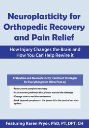 Neuroplasticity for Orthopedic Recovery and Pain Relief: How Injury Changes the Brain and How You Can Help Rewire It – Karen Pryor | Available Now !