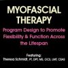 Myofascial Therapy: Program Design to Promote Flexibility & Function Across the Lifespan – Theresa A. Schmidt | Available Now !