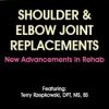 Shoulder & Elbow Joint Replacements – New Advancements in Rehab – Terry Rzepkowski | Available Now !