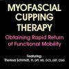 Myofascial Cupping Therapy: Obtaining Rapid Return of Functional Mobility – Theresa A. Schmidt | Available Now !