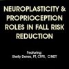 Neuroplasticity & Proprioception Roles in Fall Risk Reduction – Michel (Shelly) Denes | Available Now !