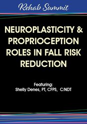 Neuroplasticity & Proprioception Roles in Fall Risk Reduction – Michel (Shelly) Denes | Available Now !