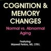 Cognition & Memory Changes: Normal vs Abnormal Aging – Maxwell Perkins | Available Now !