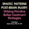 Spastic Patterns Post-Brain Injury: Utilizing Primitive Reflex Treatment Strategies – Karen Pryor | Available Now !